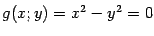$\displaystyle g(x;y)=x^2-y^2=0$