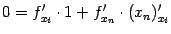 $\displaystyle 0=f'_{x_i}\cdot1+f'_{x_n}\cdot(x_n)'_{x_i}$