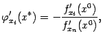 $\displaystyle {\varphi}'_{x_i}(x^*)=-\frac{f'_{x_i}(x^0)}{f'_{x_n}(x^0)},$