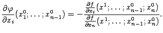 $\displaystyle \frac{\partial{\varphi}}{\partial x_i}(x_1^0;\dots;x^0_{n-1})= -…
…^0_{n-1};x^0_n)} {\frac{\partial f}{\partial x_n}(x^1;\dots;x^0_{n-1};x^0_n)}.$