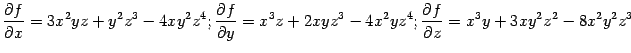$\displaystyle \frac{\partial f}{\partial x}=3x^2yz+y^2z^3-4xy^2z^4;
\frac{\par…
…}=x^3z+2xyz^3-4x^2yz^4;
\frac{\partial f}{\partial z}=x^3y+3xy^2z^2-8x^2y^2z^3$