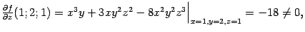 $ \frac{\partial f}{\partial z}(1;2;1)=x^3y+3xy^2z^2-8x^2y^2z^3\Bigr\vert _{x=1,y=2,z=1}=-18\ne0,$