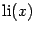 $ \mathop{\mathrm{li}}\nolimits (x)$
