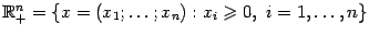 $ \mathbb{R}^n_+=\{x=(x_1;\dots;x_n):x_i\geqslant 0,\ i=1,\dots,n\}$