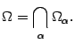 $\displaystyle {\Omega}=\bigcap_{{\alpha}}{\Omega}_{{\alpha}}.$