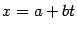 $ x=a+bt$