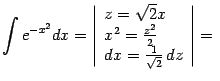 $\displaystyle \int e^{-x^2}dx=\left\vert\begin{array}{l} z=\sqrt{2}x\\  x^2=\frac{z^2}{2}\\  dx=\frac{1}{\sqrt{2}}\,dz \end{array}\right\vert={}$
