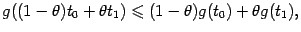 $\displaystyle g((1-{\theta})t_0+{\theta}t_1)\leqslant (1-{\theta})g(t_0)+{\theta}g(t_1),$
