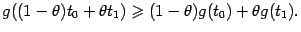 $\displaystyle g((1-{\theta})t_0+{\theta}t_1)\geqslant (1-{\theta})g(t_0)+{\theta}g(t_1).$