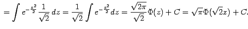 $\displaystyle {}=\int e^{-\frac{z^2}{2}}\frac{1}{\sqrt{2}}\,dz=\frac{1}{\sqrt{2…
…z^2}{2}}dz=\frac{\sqrt{2\pi}}{\sqrt{2}}\Phi(z)+C= \sqrt{\pi}\Phi(\sqrt{2}x)+C.$