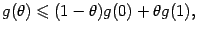 $\displaystyle g({\theta})\leqslant (1-{\theta})g(0)+{\theta}g(1),$