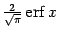 $ \frac{2}{\sqrt{\pi}}\mathop{\mathrm{erf}}\nolimits x$