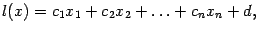 $\displaystyle l(x)=c_1x_1+c_2x_2+\ldots+c_nx_n+d,$