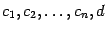 $ c_1, c_2,\dots,c_n,d$