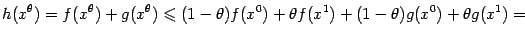 $\displaystyle h(x^{{\theta}})=f(x^{{\theta}})+g(x^{{\theta}})\leqslant  (1-{\theta})f(x^0)+{\theta}f(x^1)+ (1-{\theta})g(x^0)+{\theta}g(x^1)=$