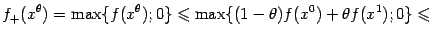 $\displaystyle f_+(x^{{\theta}})=\max\{f(x^{{\theta}});0\}\leqslant  \max\{(1-{\theta})f(x^0)+{\theta}f(x^1);0\}\leqslant$