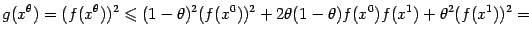 $\displaystyle g(x^{{\theta}})=(f(x^{{\theta}}))^2\leqslant  (1-{\theta})^2(f(x^0))^2+2{\theta}(1-{\theta})f(x^0)f(x^1)+{\theta}^2(f(x^1))^2=$
