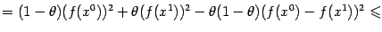 $\displaystyle =(1-{\theta})(f(x^0))^2+{\theta}(f(x^1))^2-{\theta}(1-{\theta})(f(x^0)-f(x^1))^2\leqslant$