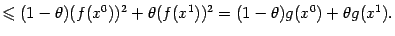 $\displaystyle \leqslant (1-{\theta})(f(x^0))^2+{\theta}(f(x^1))^2= (1-{\theta})g(x^0)+{\theta}g(x^1).$