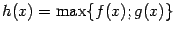 $ h(x)=\max\{f(x);g(x)\}$