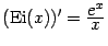 $ (\mathop{\mathrm{Ei}}\nolimits (x))'=\frac{\textstyle{e^x}}{\textstyle{x}}$