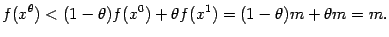$\displaystyle f(x^{{\theta}})<(1-{\theta})f(x^0)+{\theta}f(x^1)=(1-{\theta})m+{\theta}m=m.$