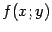 $ f(x;y)$