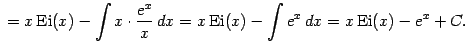 $\displaystyle {}=x\mathop{\mathrm{Ei}}\nolimits (x)-\int x\cdot\frac{e^x}{x}\,d…
…thrm{Ei}}\nolimits (x)-\int e^x\,dx= x\mathop{\mathrm{Ei}}\nolimits (x)-e^x+C.$