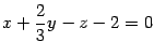 $\displaystyle x+\frac{2}{3}y-z-2=0$