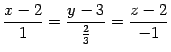 $\displaystyle \frac{x-2}{1}=\frac{y-3}{\frac{2}{3}}=\frac{z-2}{-1}$