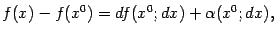 $\displaystyle f(x)-f(x^0)=df(x^0;dx)+{\alpha}(x^0;dx),$