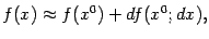 $\displaystyle f(x)\approx f(x^0)+df(x^0;dx),$