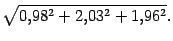 $\displaystyle \sqrt{0{,}98^2+2{,}03^2+1{,}96^2}.$