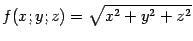 $\displaystyle f(x;y;z)=\sqrt{x^2+y^2+z^2}$
