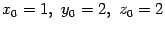 $ {x_0=1,\ y_0=2,\ z_0=2}$