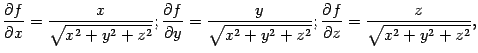 $\displaystyle \frac{\partial f}{\partial x}=\frac{x}{\sqrt{x^2+y^2+z^2}};
\fra…
…qrt{x^2+y^2+z^2}};
\frac{\partial f}{\partial z}=\frac{z}{\sqrt{x^2+y^2+z^2}},$