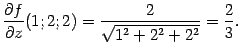 $\displaystyle \frac{\partial f}{\partial z}(1;2;2)=\frac{2}{\sqrt{1^2+2^2+2^2}}=\frac{2}{3}.$