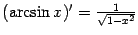 $ (\arcsin x)'=\frac{1}{\sqrt{1-x^2}}$