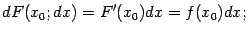 $\displaystyle dF(x_0;dx)=F'(x_0)dx=f(x_0)dx;$