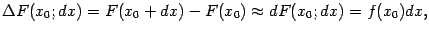 $\displaystyle {\Delta}F(x_0;dx)=F(x_0+dx)-F(x_0)\approx dF(x_0;dx)=f(x_0)dx,$