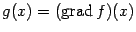 $ g(x)=(\mathop{\rm grad}\nolimits f)(x)$