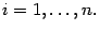 $\displaystyle i=1,\dots,n.$