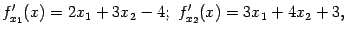 $\displaystyle f'_{x_1}(x)=2x_1+3x_2-4;\ f'_{x_2}(x)=3x_1+4x_2+3,$