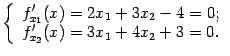 $\displaystyle \left\{\begin{array}{l}
f'_{x_1}(x)=2x_1+3x_2-4=0;\\
f'_{x_2}(x)=3x_1+4x_2+3=0.
\end{array}\right.$