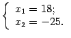 $\displaystyle \left\{\begin{array}{l}
x_1=18;\\
x_2=-25.
\end{array}\right.$