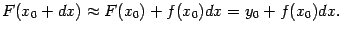 $\displaystyle F(x_0+dx)\approx F(x_0)+f(x_0)dx=y_0+f(x_0)dx.$