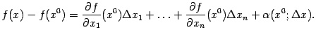 $\displaystyle f(x)-f(x^0)=\frac{\partial f}{\partial x_1}(x^0){\Delta}x_1+\ldots+ \frac{\partial f}{\partial x_n}(x^0){\Delta}x_n+{\alpha}(x^0;{\Delta}x).$