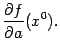$ \displaystyle{\frac{\partial f}{\partial a}}(x^0).$