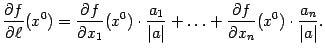 $\displaystyle \frac{\partial f}{\partial\ell}(x^0)=
\frac{\partial f}{\partial…
…rt}+\ldots+
\frac{\partial f}{\partial x_n}(x^0)\cdot\frac{a_n}{\vert a\vert}.$