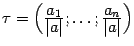$ \tau=\Bigl(\frac{\textstyle{a_1}}{\textstyle{\vert a\vert}};\dots;\frac{\textstyle{a_n}}{\textstyle{\vert a\vert}}\Bigr)$